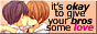 A button with two boys kissing with the text 'It's okay to give your bros some love' to the right
